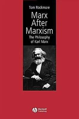 Marx After Marxism The Philosophy of Karl Marx