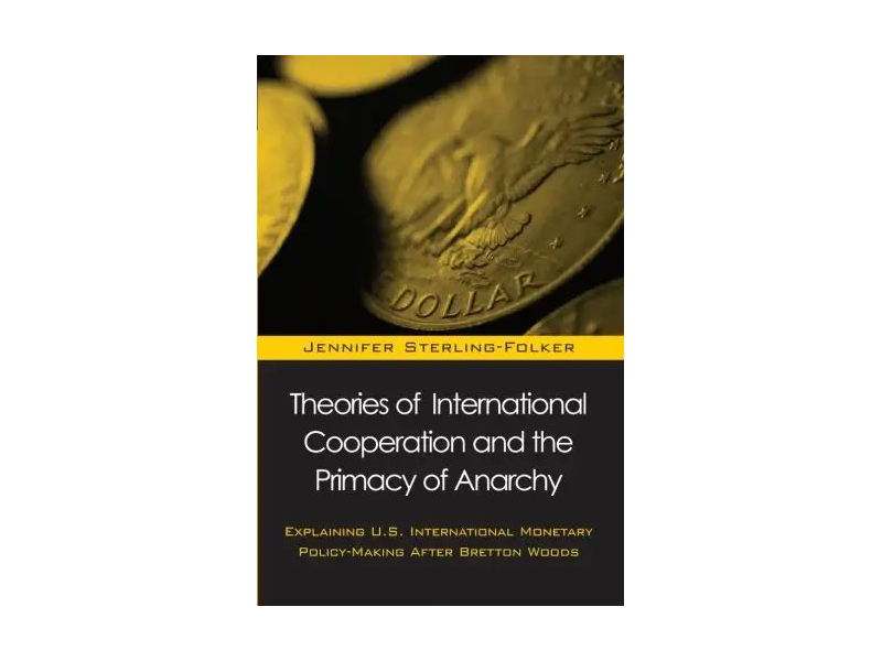 Theories of International Cooperation and the Primacy of Anarchy